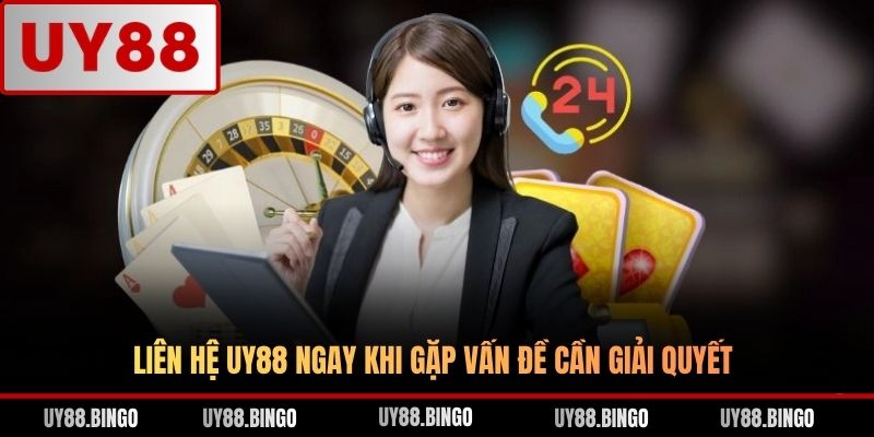 Liên hệ UY88 ngay khi gặp vấn đề cần giải quyết