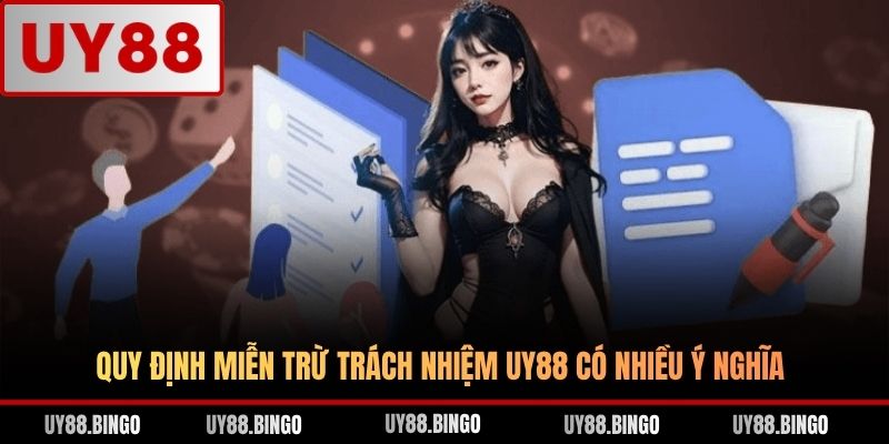 Quy định miễn trừ trách nhiệm UY88 có nhiều ý nghĩa