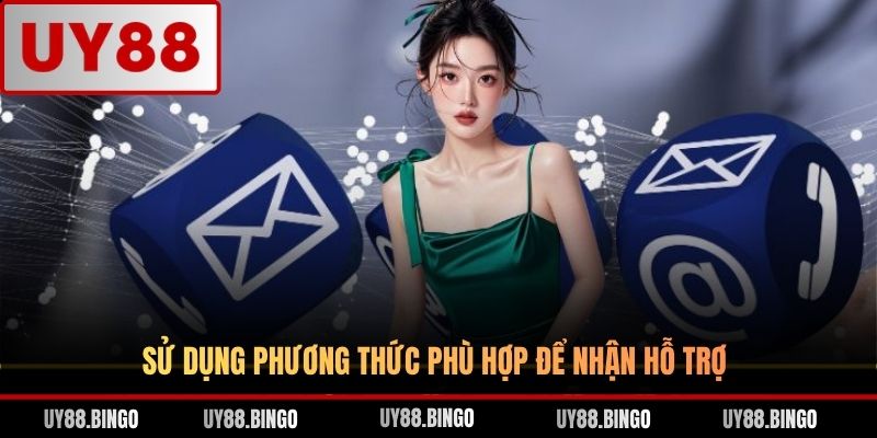 Sử dụng phương thức phù hợp để nhận hỗ trợ